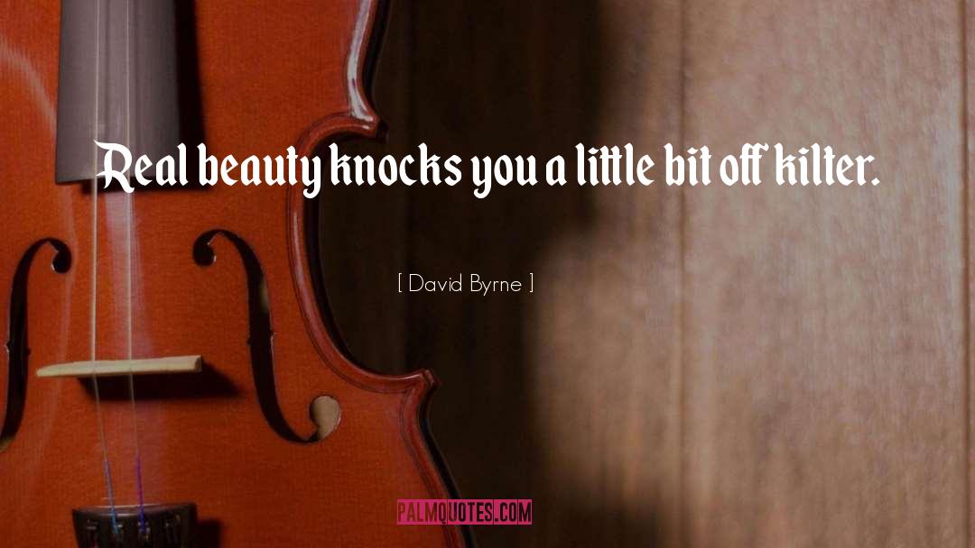 David Byrne Quotes: Real beauty knocks you a