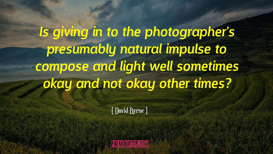 David Byrne Quotes: Is giving in to the