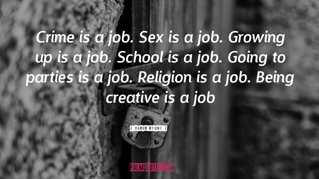 David Byrne Quotes: Crime is a job. Sex