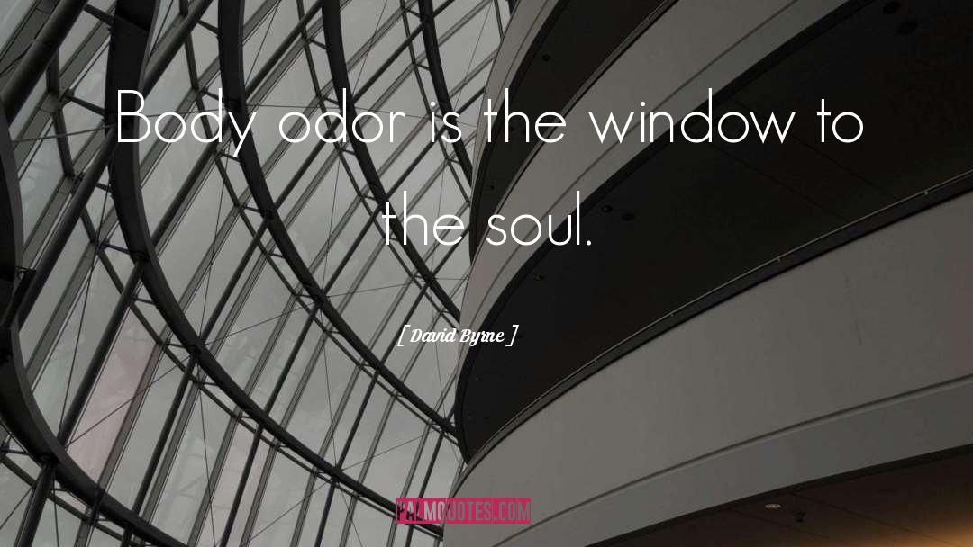 David Byrne Quotes: Body odor is the window