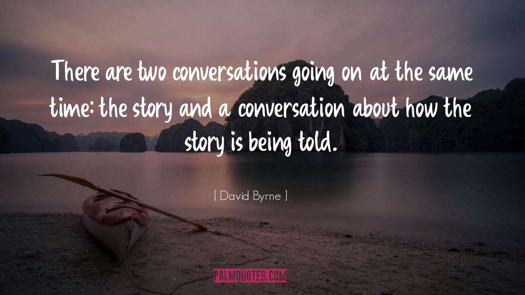 David Byrne Quotes: There are two conversations going