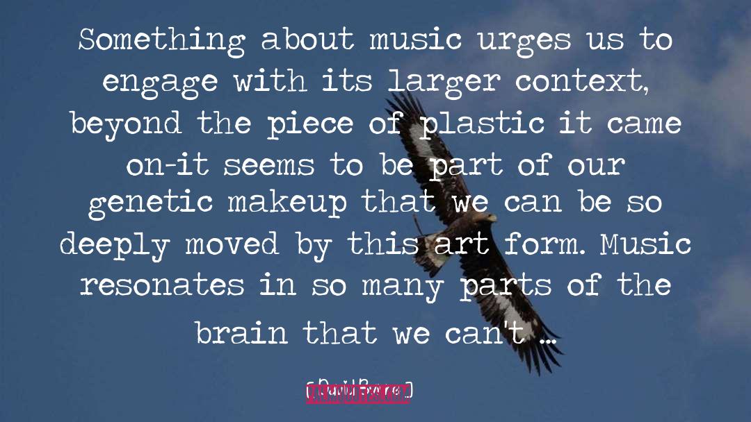 David Byrne Quotes: Something about music urges us