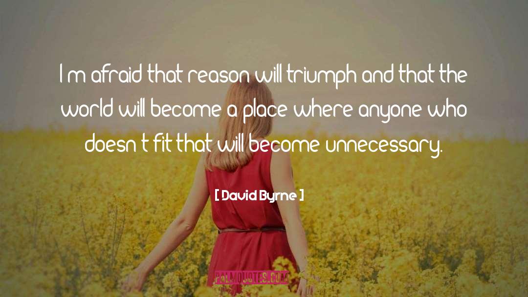 David Byrne Quotes: I'm afraid that reason will