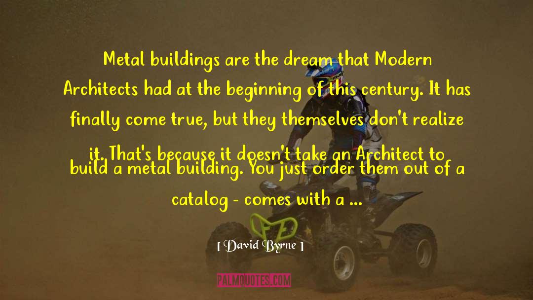 David Byrne Quotes: Metal buildings are the dream