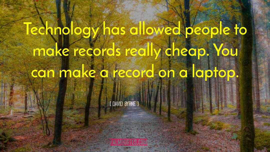 David Byrne Quotes: Technology has allowed people to