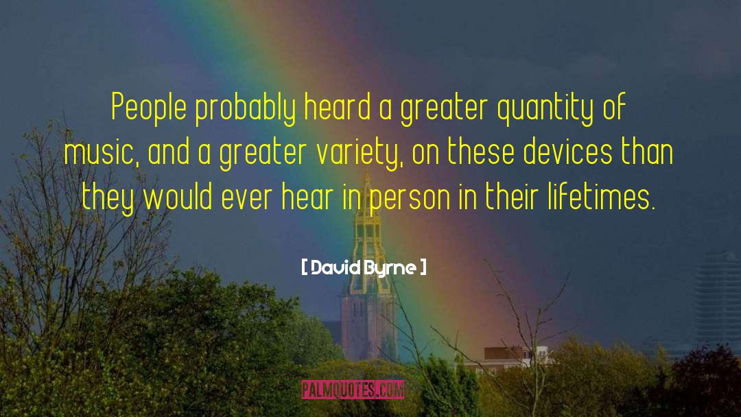 David Byrne Quotes: People probably heard a greater