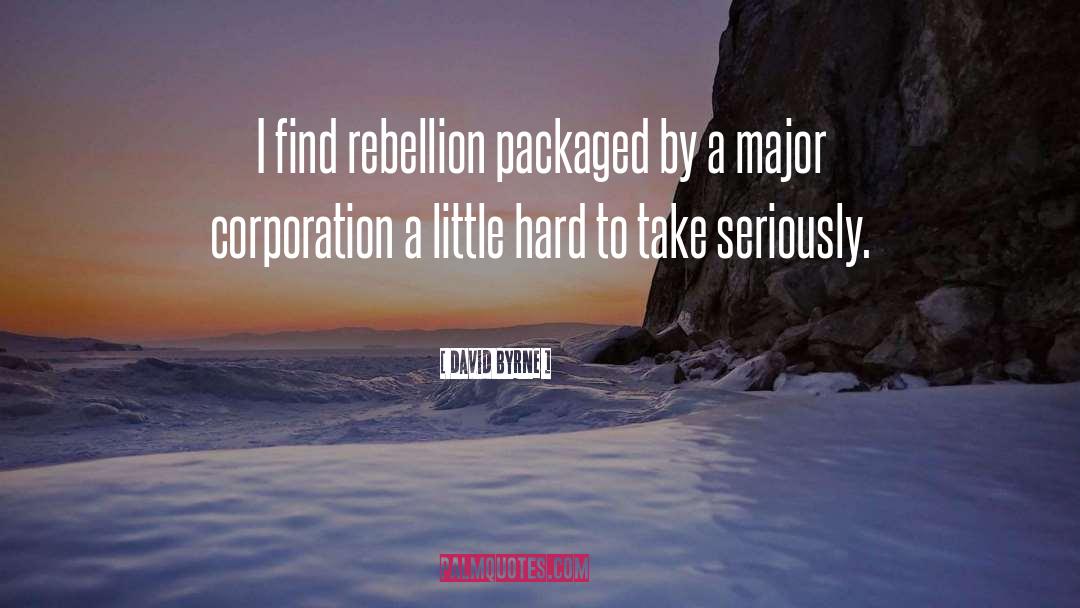 David Byrne Quotes: I find rebellion packaged by