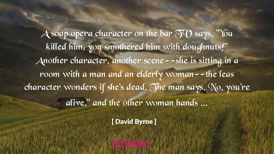 David Byrne Quotes: A soap opera character on