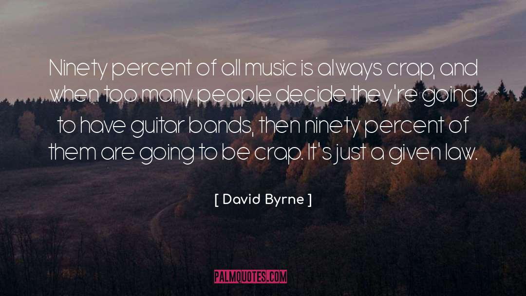 David Byrne Quotes: Ninety percent of all music