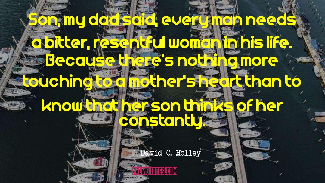 David C. Holley Quotes: Son, my dad said, every