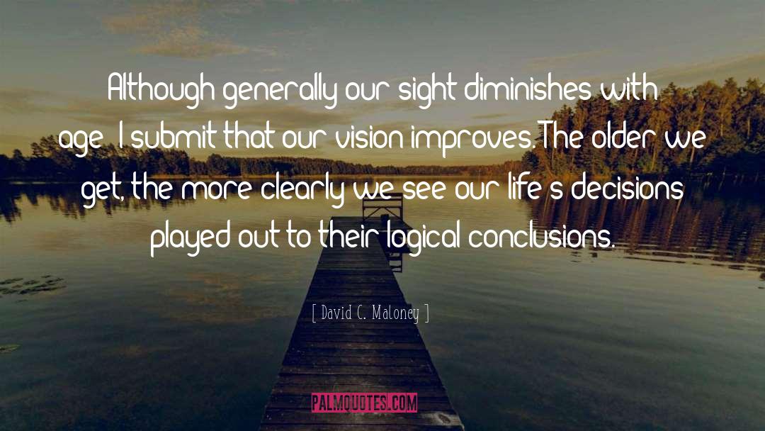 David C. Maloney Quotes: Although generally our sight diminishes