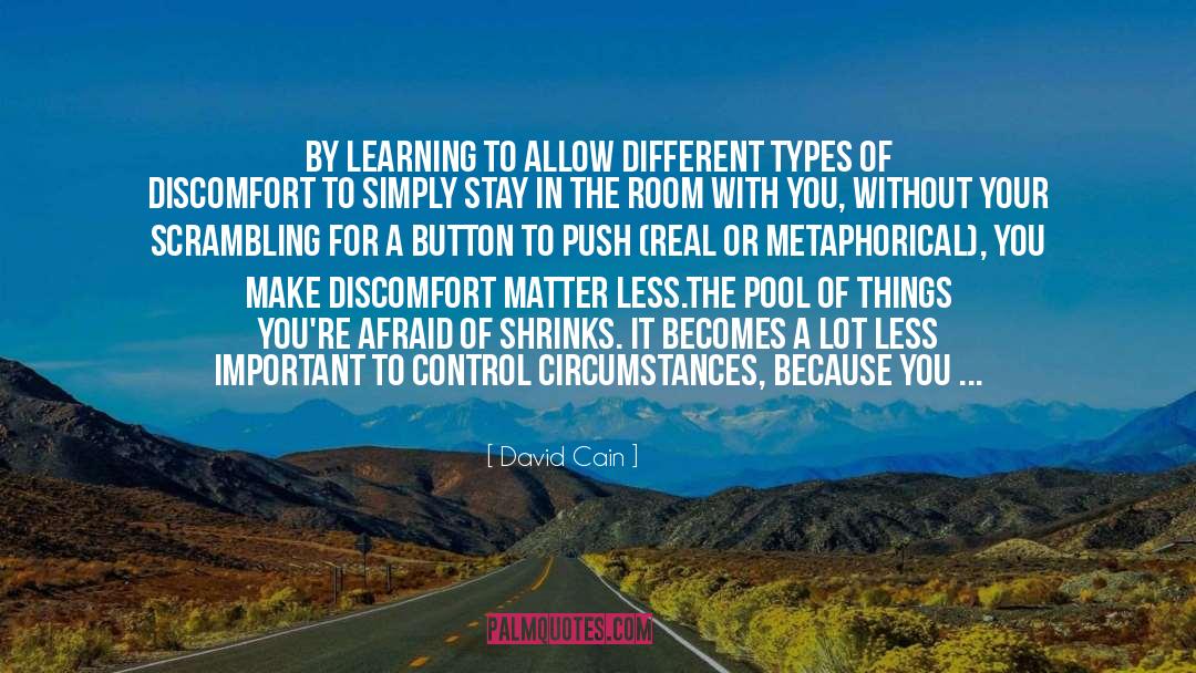 David Cain Quotes: By learning to allow different