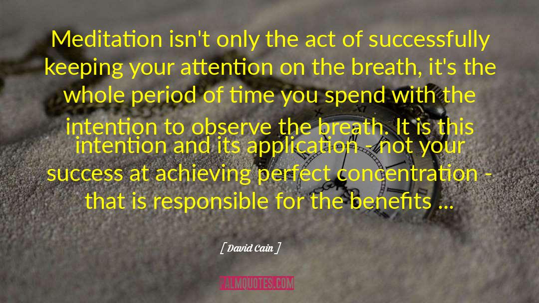 David Cain Quotes: Meditation isn't only the act