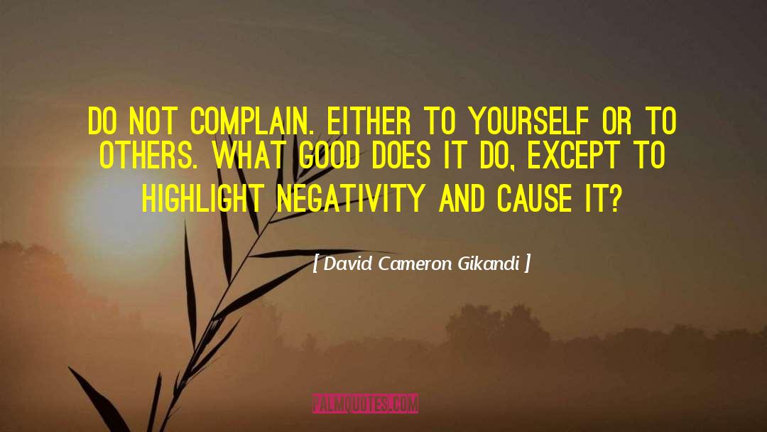 David Cameron Gikandi Quotes: Do not complain. either to