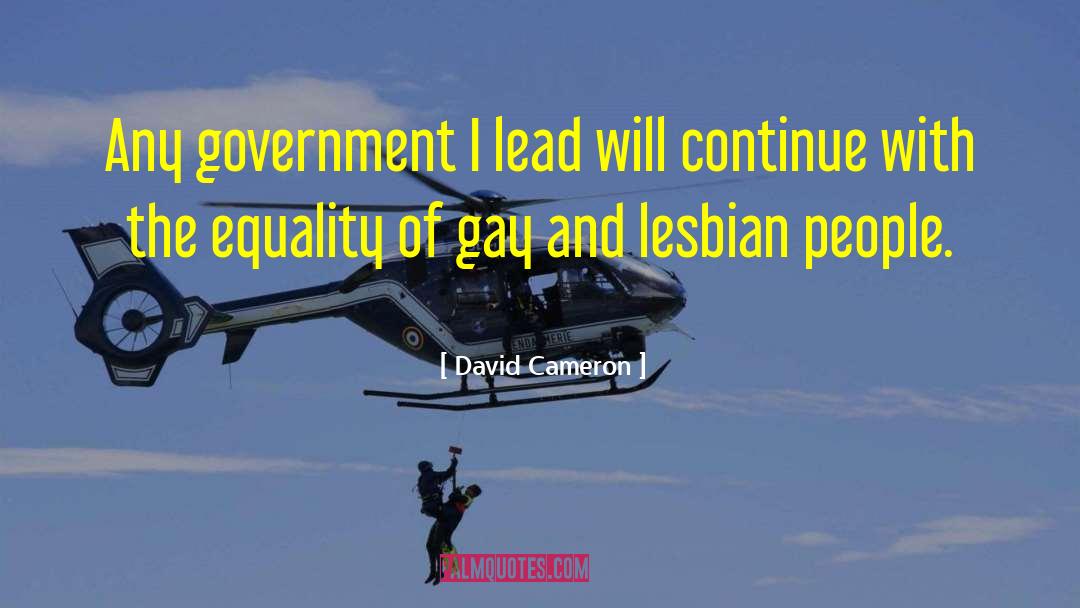 David Cameron Quotes: Any government I lead will