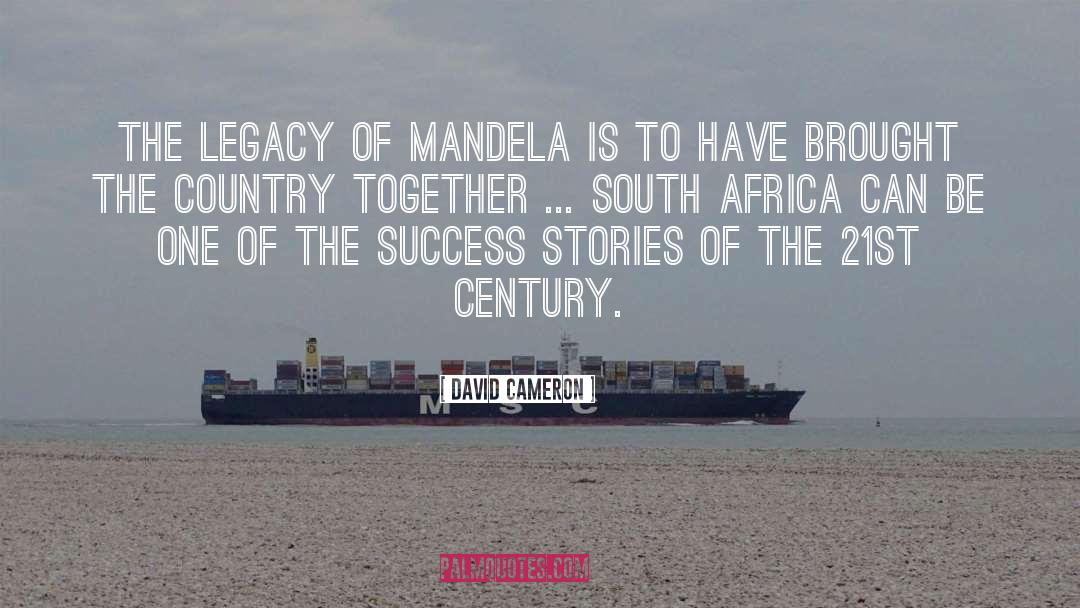 David Cameron Quotes: The legacy of Mandela is