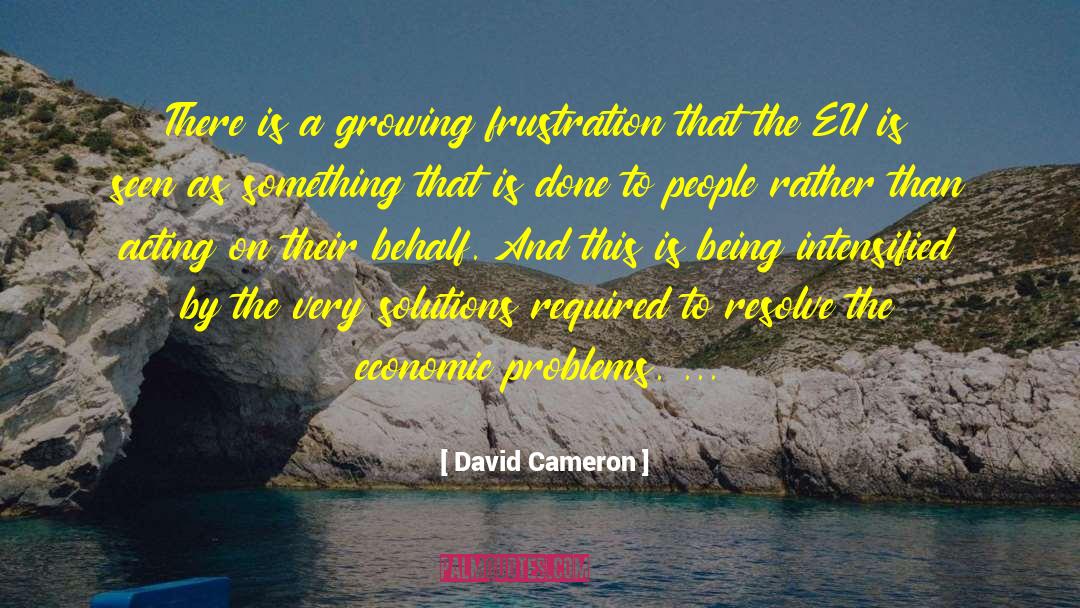 David Cameron Quotes: There is a growing frustration