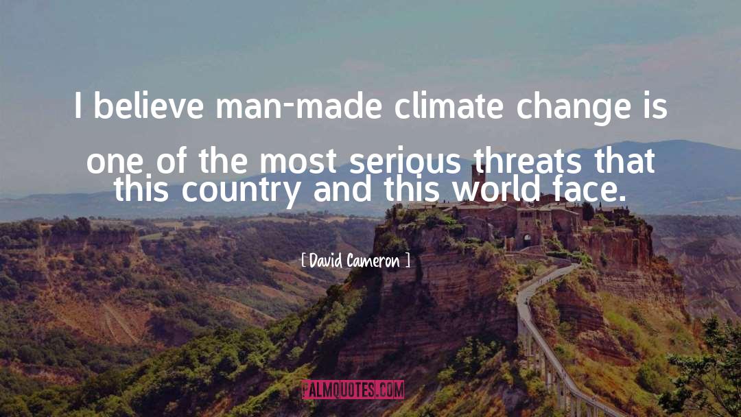 David Cameron Quotes: I believe man-made climate change