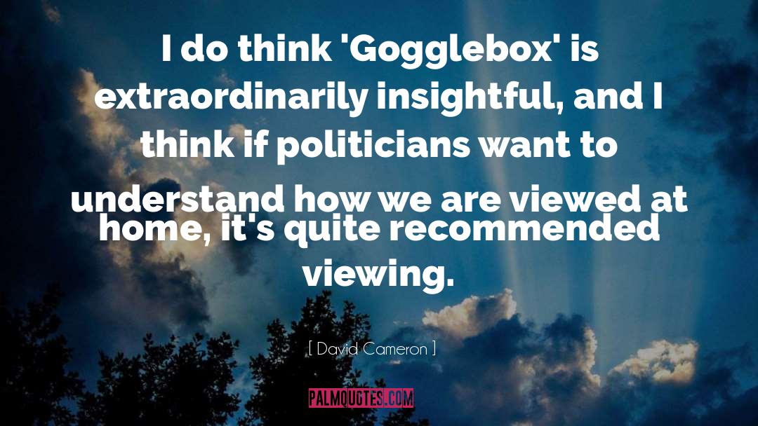 David Cameron Quotes: I do think 'Gogglebox' is