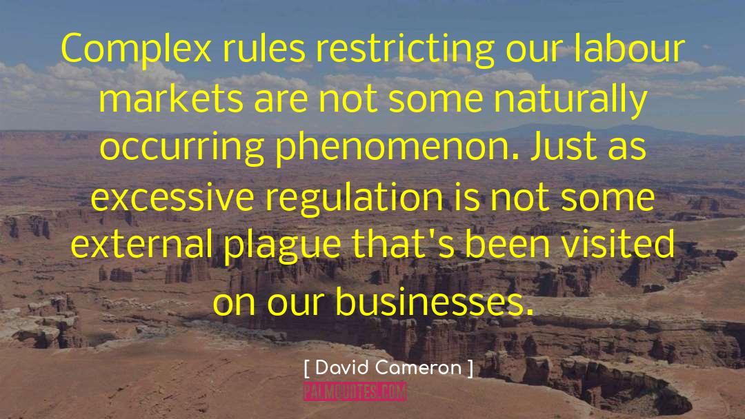 David Cameron Quotes: Complex rules restricting our labour