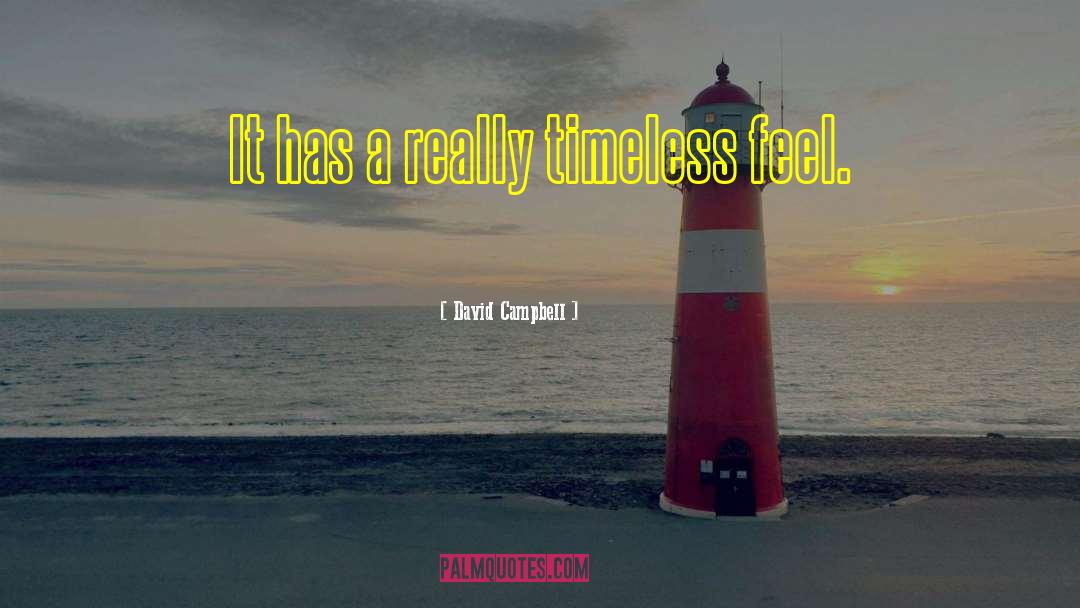 David Campbell Quotes: It has a really timeless
