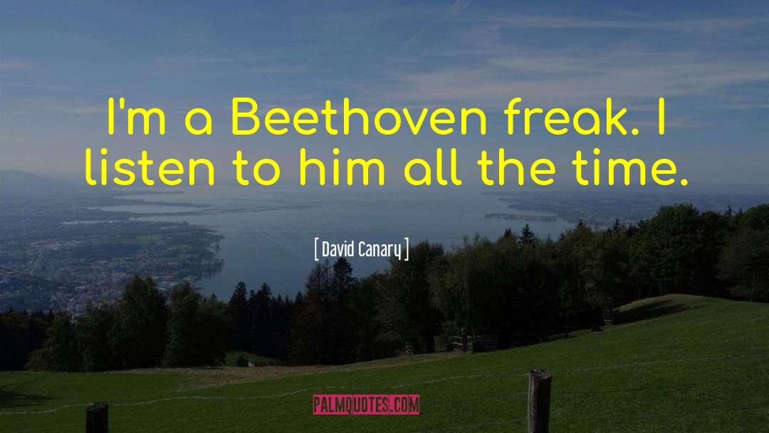 David Canary Quotes: I'm a Beethoven freak. I