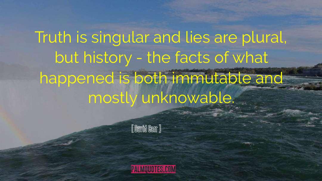 David Carr Quotes: Truth is singular and lies