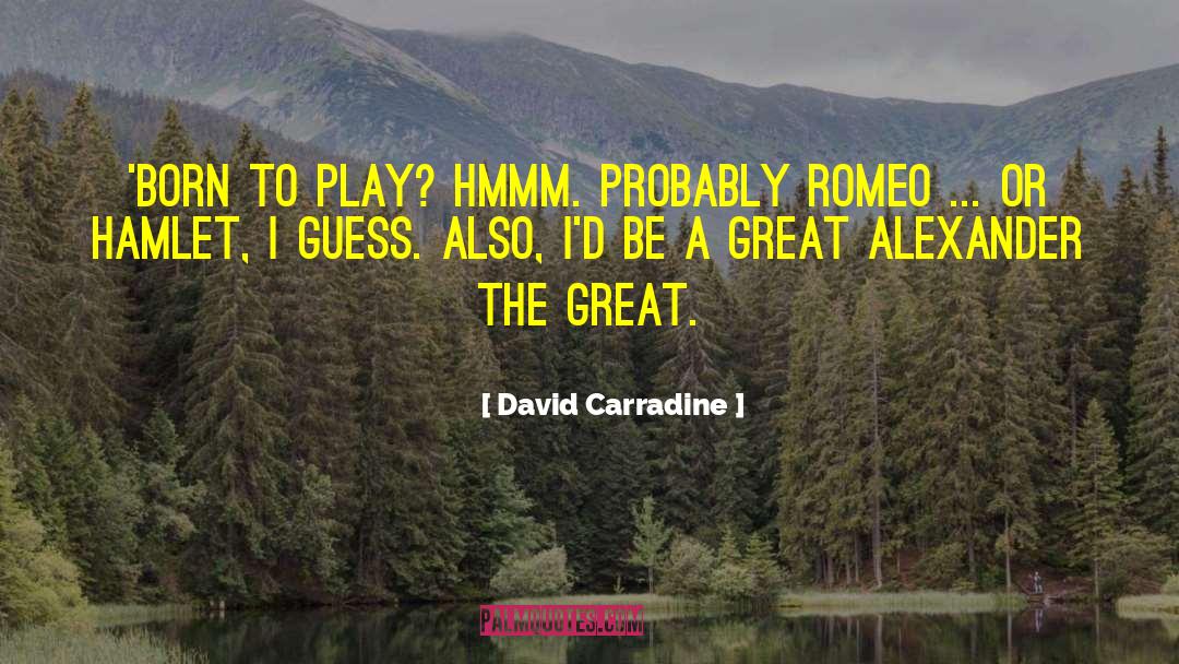 David Carradine Quotes: 'Born to play? Hmmm. Probably