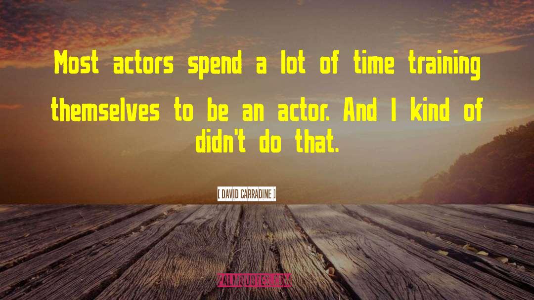 David Carradine Quotes: Most actors spend a lot