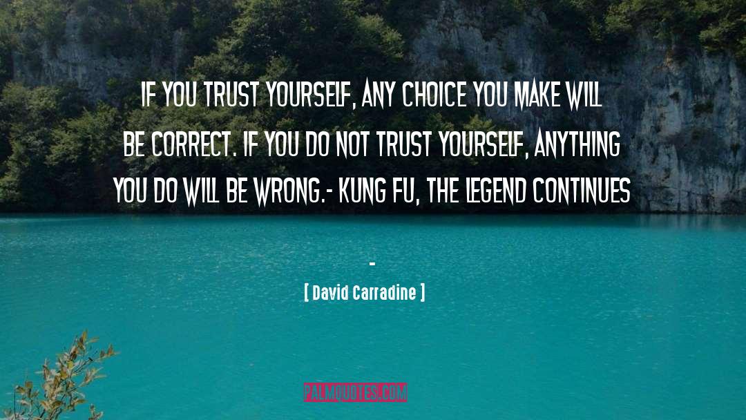 David Carradine Quotes: If you trust yourself, any