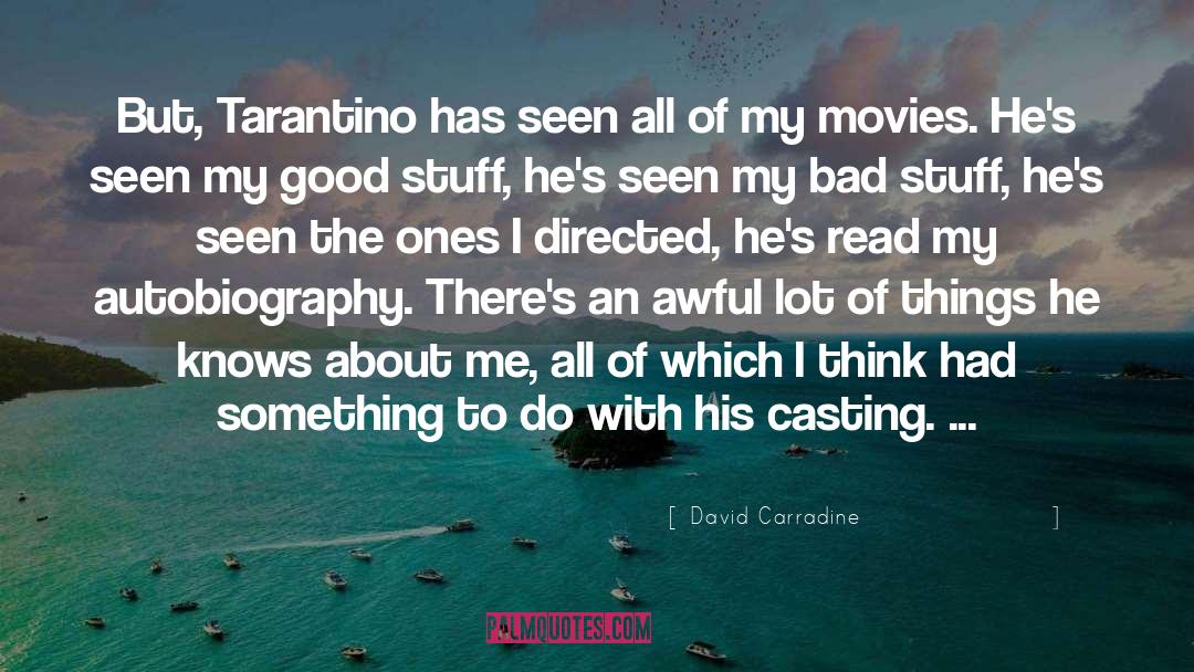 David Carradine Quotes: But, Tarantino has seen all