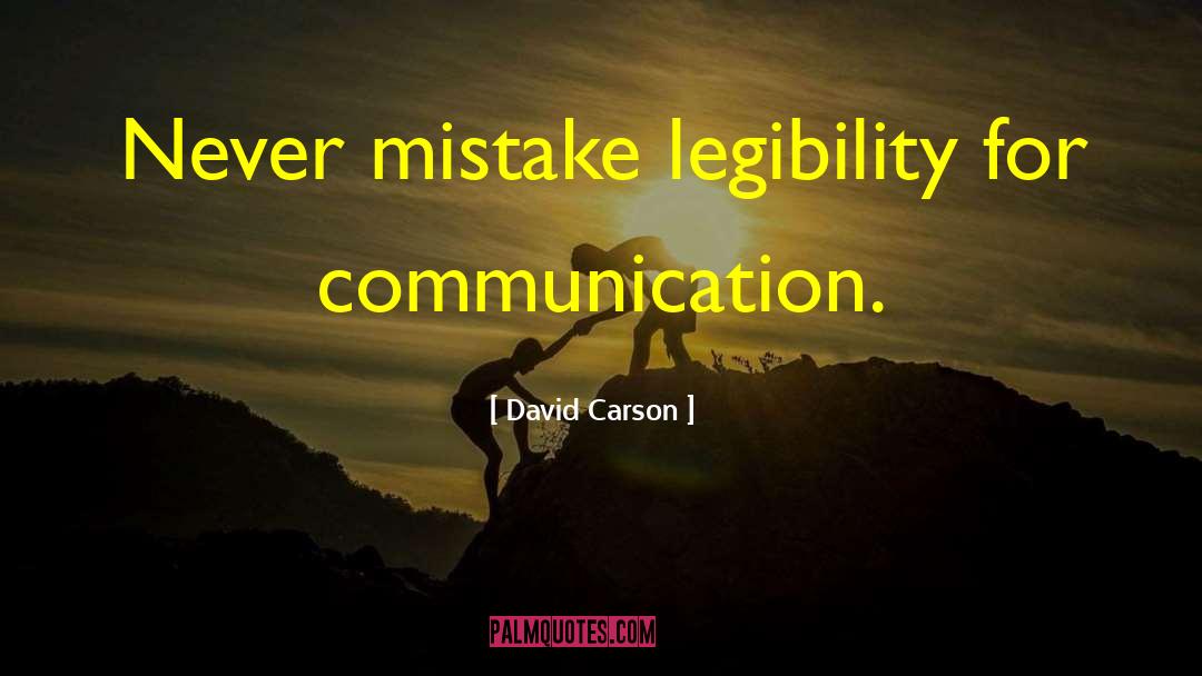 David Carson Quotes: Never mistake legibility for communication.