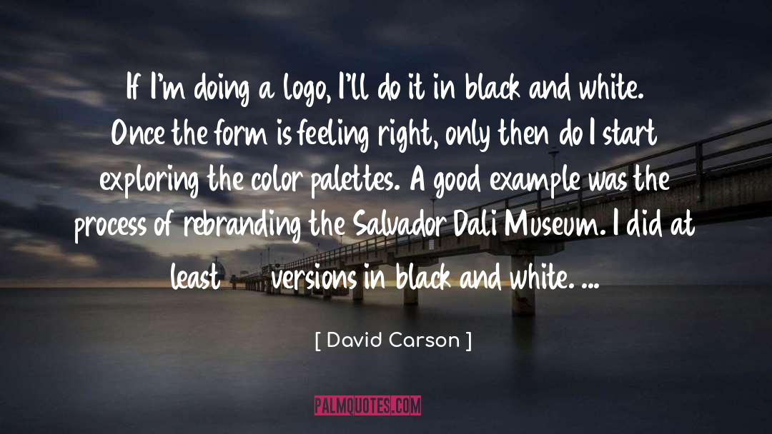 David Carson Quotes: If I'm doing a logo,