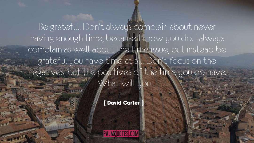 David Carter Quotes: Be grateful. Don't always complain