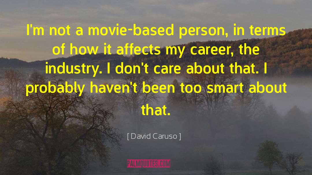 David Caruso Quotes: I'm not a movie-based person,