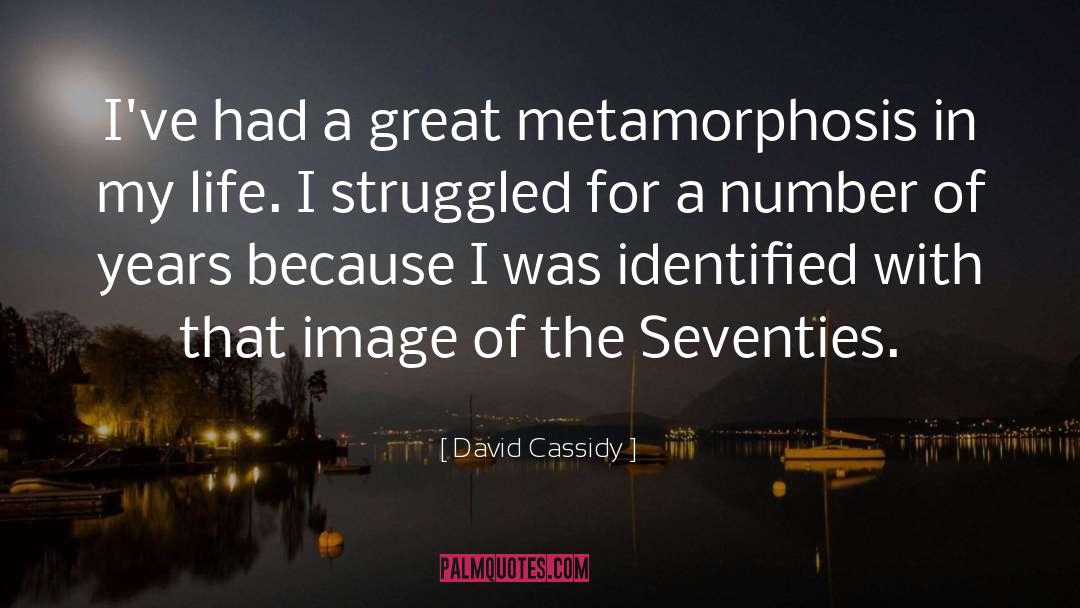 David Cassidy Quotes: I've had a great metamorphosis