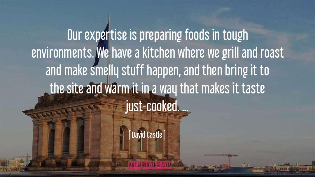David Castle Quotes: Our expertise is preparing foods