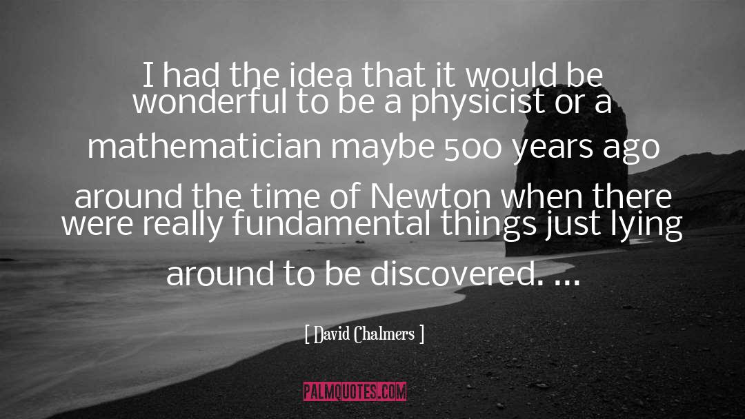 David Chalmers Quotes: I had the idea that