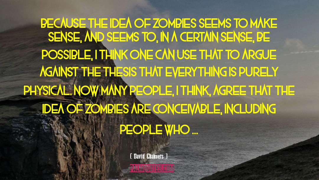 David Chalmers Quotes: Because the idea of zombies