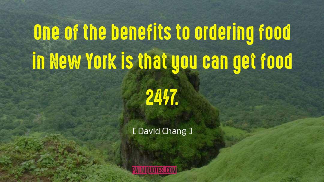 David Chang Quotes: One of the benefits to