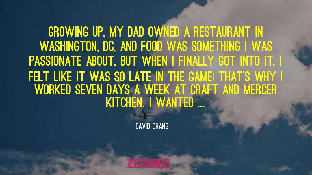 David Chang Quotes: Growing up, my dad owned