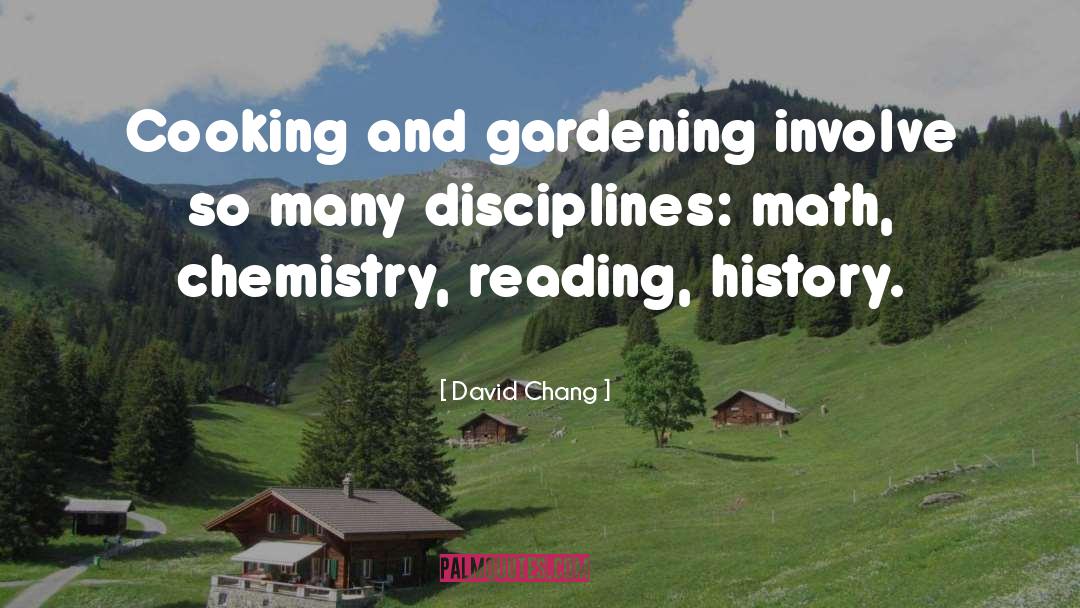 David Chang Quotes: Cooking and gardening involve so