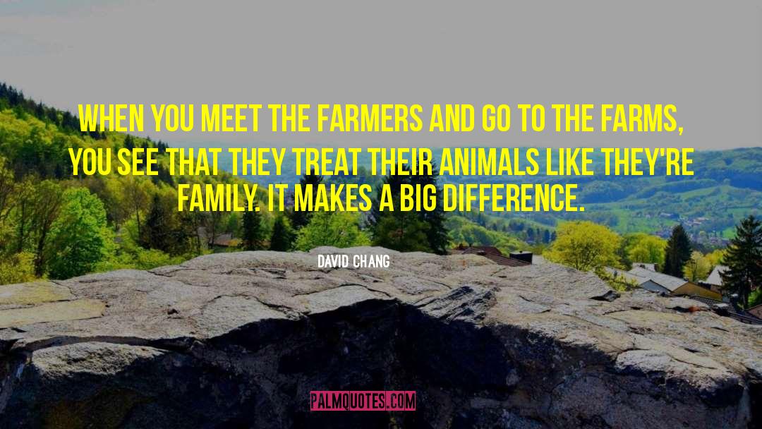 David Chang Quotes: When you meet the farmers