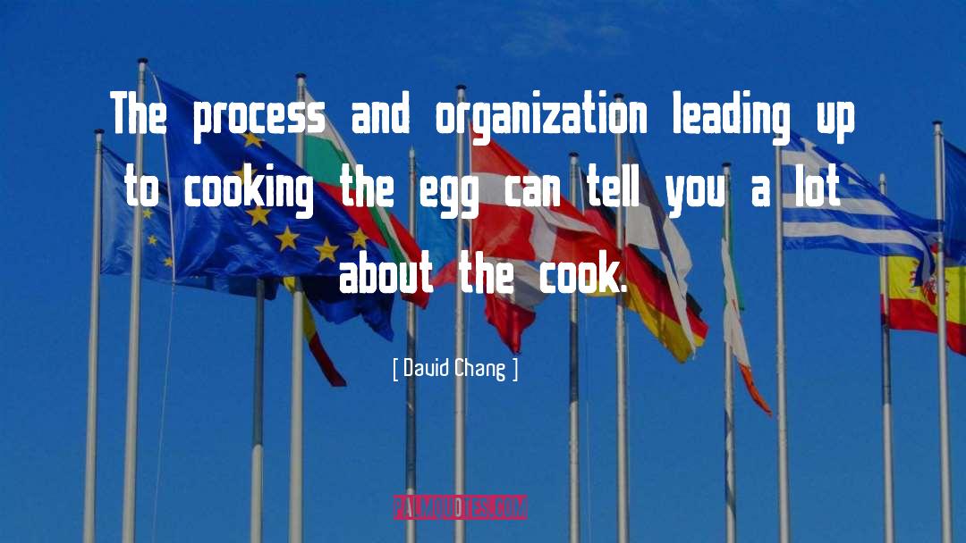 David Chang Quotes: The process and organization leading