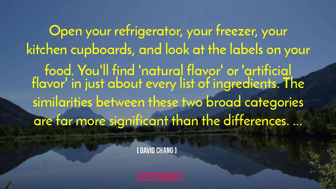 David Chang Quotes: Open your refrigerator, your freezer,