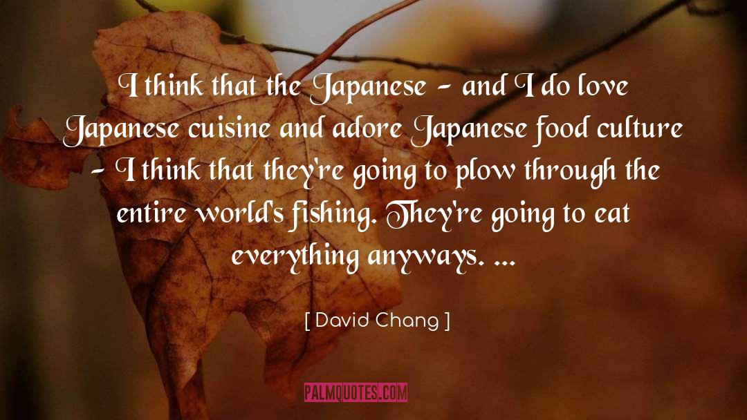 David Chang Quotes: I think that the Japanese