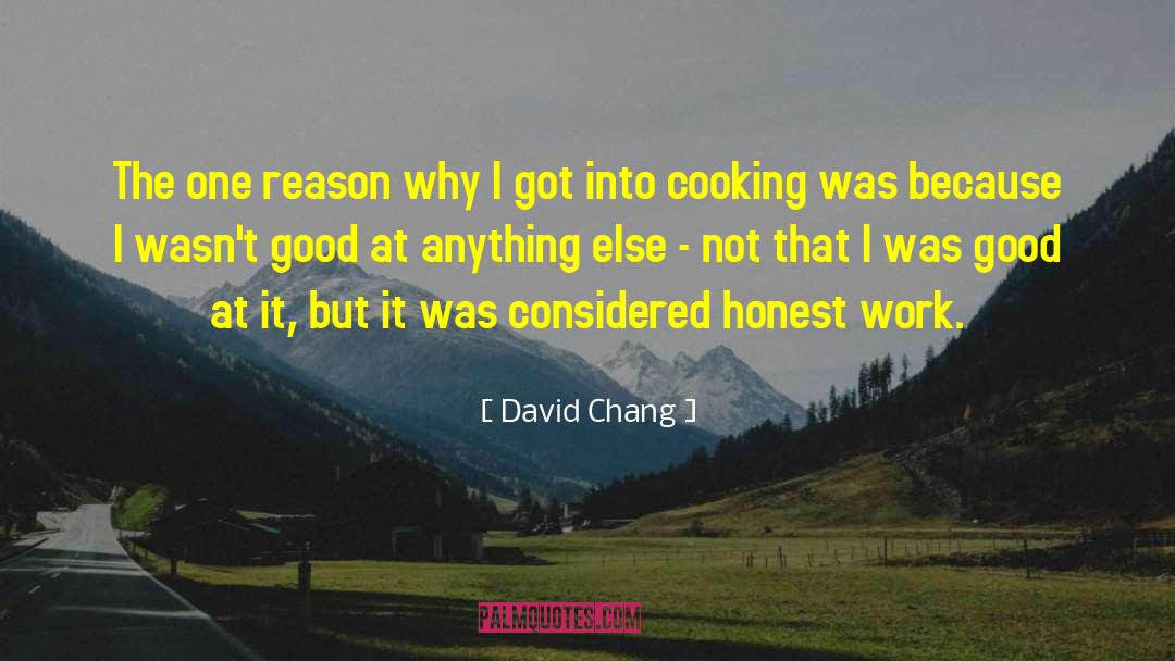 David Chang Quotes: The one reason why I
