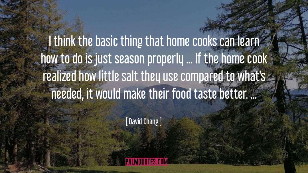 David Chang Quotes: I think the basic thing