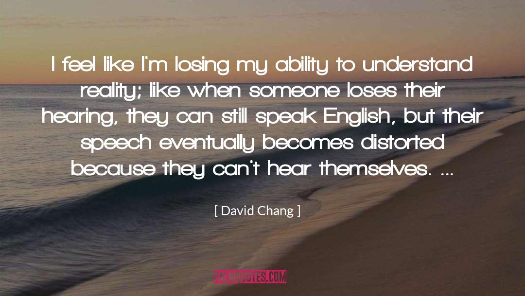 David Chang Quotes: I feel like I'm losing