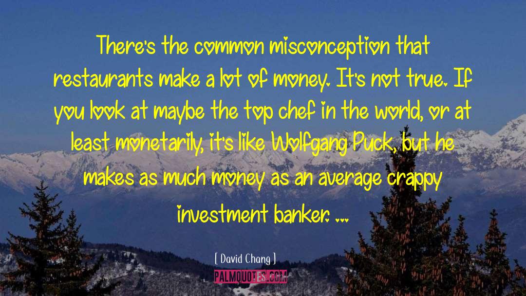 David Chang Quotes: There's the common misconception that